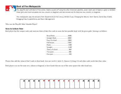 Best of Five Metapuzzle The playoffs start with Best of Five series. Teams square off using the other American pastime, poker. Each pair of teams is given a Solitaire Poker grid, and must complete one row, column or diag