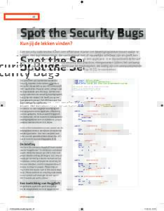 22  Spot the Security Bugs Kun jij de lekken vinden? Een security code review is een zeer effectieve manier om beveiligingslekken boven water te krijgen. Het legt lekken bloot, die van buitenaf niet of nauwelijks zichtba