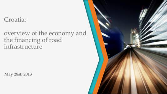 Croatia: overview of the economy and the financing of road infrastructure  May 28st, 2013