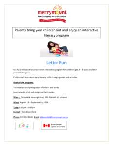 Parents bring your children out and enjoy an interactive literacy program Letter Fun Is a fun and educational four week interactive program for children ages 3 – 6 years and their parents/caregivers.