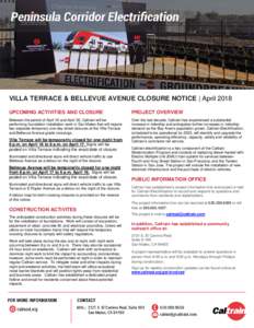 VILLA TERRACE & BELLEVUE AVENUE CLOSURE NOTICE | April 2018 UPCOMING ACTIVITIES AND CLOSURE PROJECT OVERVIEW  Between the period of April 16 and April 30, Caltrain will be