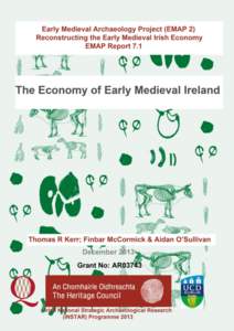 The Early Medieval Archaeology Project (EMAP): Project Report 2013 The Economy of Early Medieval Ireland. By: Thomas R Kerr, Finbar McCormick &
