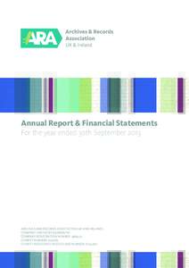 Annual Report & Financial Statements For the year ended 30th September 2013 ARCHIVES AND RECORDS ASSOCIATION (UK AND IRELAND) COMPANY LIMITED BY GUARANTEE COMPANY REGISTRATION NUMBER: 