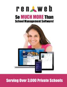 So MUCH MORE Than  School Management Software! Serving Over 3,000 Private Schools