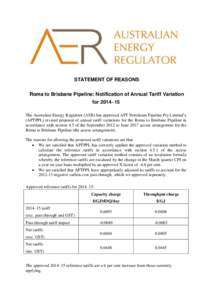 STATEMENT OF REASONS Roma to Brisbane Pipeline: Notification of Annual Tariff Variation for 2014–15 The Australian Energy Regulator (AER) has approved APT Petroleum Pipeline Pty Limited’s (APTPPL) revised proposal of