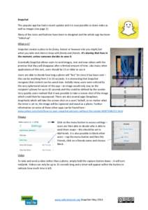 Snapchat This popular app has had a recent update and it is now possible to share video as well as images (see page 2). Many of the icons and buttons have been re-designed and the whole app has been “tidied-up”. What