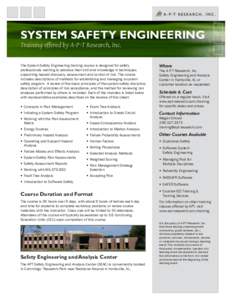 SYSTEM SAFETY ENGINEERING Training offered by A-P-T Research, Inc. The System Safety Engineering training course is designed for safety professionals wanting to advance their skill and knowledge in techniques supporting 