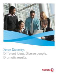 Xerox Diversity: Different ideas. Diverse people. Dramatic results. More than a goal. A corporate-wide commitment.
