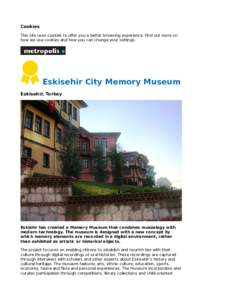 Cookies This site uses cookies to oﬀer you a better browsing experience. Find out more on how we use cookies and how you can change your settings . Eskisehir City Memory Museum Eskisehir, Turkey