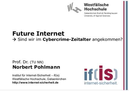Future Internet  Sind wir im Cybercrime-Zeitalter angekommen? Prof. Dr. (TU NN)  Norbert Pohlmann