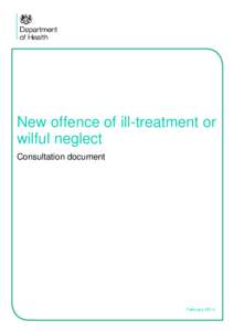 New offence of ill-treatment or wilful neglect Consultation document February 2014