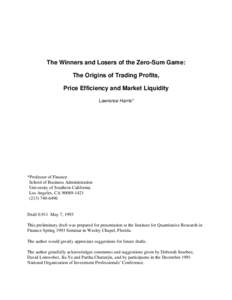 The Winners and Losers of the Zero-Sum Game: The Origins of Trading Profits, Price Efficiency and Market Liquidity Lawrence Harris*  *Professor of Finance