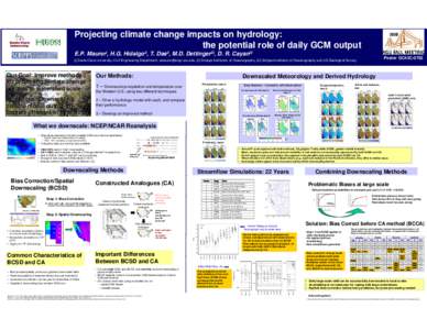 Projecting climate change impacts on hydrology: the potential role of daily GCM output E.P. Maureri, H.G. Hidalgoii, T. Dasii, M.D. Dettingeriii, D. R. Cayaniii Poster GC43C-0752