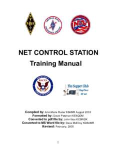 NET CONTROL STATION Training Manual Compiled by: Ann-Marie Ruder K8AMR August 2003 Formatted by: David Peterson KE4QDM Converted to pdf file by: John Ibbs KC8WSK