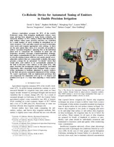 Co-Robotic Device for Automated Tuning of Emitters to Enable Precision Irrigation David V. Gealy1 , Stephen McKinley1 , Menglong Guo1 , Lauren Miller2 , Stavros Vougioukas3 , Joshua Viers4 , Stefano Carpin5 , Ken Goldber