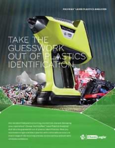 POLYMAX ™ LASER PLASTICS ANALYZER  Are misidentified plastics hurting your bottom line and damaging your reputation? Choose the PolyMax™ Laser Plastics Analyzer and take the guesswork out of plastics identification. 