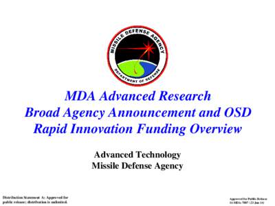 MDA Advanced Research Broad Agency Announcement and OSD Rapid Innovation Funding Overview Advanced Technology Missile Defense Agency