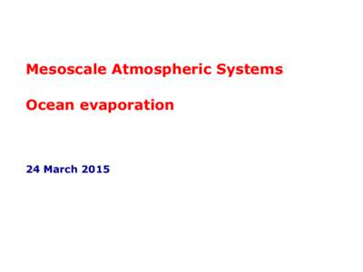    Mesoscale Atmospheric Systems Ocean evaporation  24 March 2015