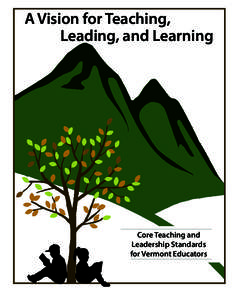 A Vision for Teaching, Leading, and Learning Core Teaching and Leadership Standards for Vermont Educators