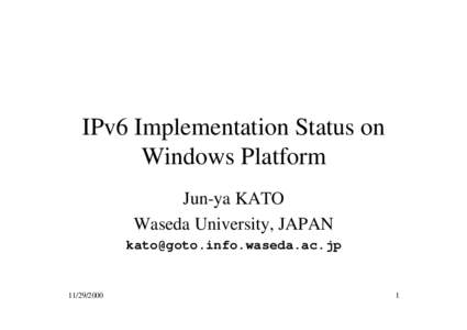 IPv6 Implementation Status on Windows Platform Jun-ya KATO Waseda University, JAPAN 
