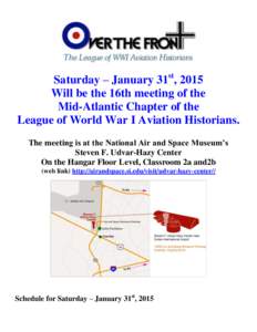 Saturday – January 31st, 2015 Will be the 16th meeting of the Mid-Atlantic Chapter of the League of World War I Aviation Historians. The meeting is at the National Air and Space Museum’s Steven F. Udvar-Hazy Center