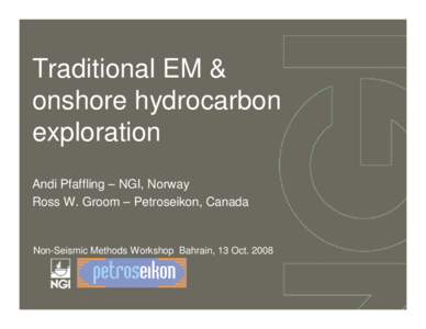 Traditional EM & onshore hydrocarbon exploration Andi Pfaffling – NGI, Norway Ross W. Groom – Petroseikon, Canada