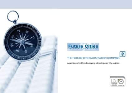 THE FUTURE CITIES ADAPTATION COMPASS A guidance tool for developing climate-proof city regions CONTENT The Future Cities Adaptation Compass – What is it about?