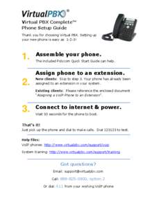 Virtual PBX Complete™ Phone Setup Guide Thank you for choosing Virtual PBX. Setting up your new phone is easy as 1-2-3!  1.