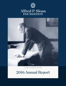 ALFRED P. SLOAN JR., 1875–Annual Report Alfred P. Sloan Foundation $ 2016 Annual Report