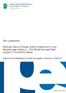 Eini Laaksonen Political risks of foreign direct investment in the Russian gas industry – The Shtokman gas field project in the Arctic Ocean Electronic Publications of Pan-European Institute