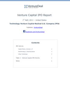 Venture Capital IPO Report 1st Half, 2011 – United States Technology Venture Capital-Backed U.S. Company IPOs Publisher: VentureDeal facebook.com/VentureDeal