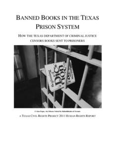 BANNED BOOKS IN THE TEXAS PRISON SYSTEM HOW THE TEXAS DEPARTMENT OF CRIMINAL JUSTICE CENSORS BOOKS SENT TO PRISONERS  © Alan Pogue, via Citizens United for Rehabilitation of Errants