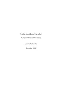 State considered harmful A proposal for a stateless laptop Joanna Rutkowska December 2015