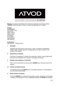 Minutes of a meeting of the Board of the Authority for Television On Demand Limited (“ATVOD”) held at the offices of Ofcom, Tuesday 24 September 2013, 2.30pm Present: ATVOD Board: Ruth Evans – Chair Daniel Austin