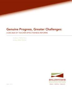Genuine Progress, Greater Challenges: A DECADE OF TEACHER EFFECTIVENESS REFORMS Andrew J. Rotherham Ashley LiBetti Mitchel  MAY 2014