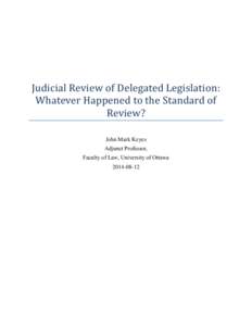 Judicial Review of Delegated Legislation: Whatever Happened to the Standard of Review? John Mark Keyes Adjunct Professor, Faculty of Law, University of Ottawa