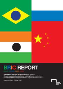 BRIC REPORT BRAZIL RUSSIA INDIA CHINA Summary of key film/TV information per country Current status on importation of existing Nordic productions Recommendations on potential sales & promotional initiatives