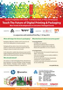 Seminar: 8 September 2016, Bromo Room, 6th Floor, JIE Kemayoran  Touch The Future of Digital Printing & Packaging New Trends & Developments in Consumer Packaged Goods  organised by:
