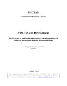 UNCTAD Investment and Enterprise Division FDI, Tax and Development The fiscal role of multinational enterprises: towards guidelines for Coherent International Tax and Investment Policies