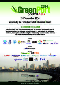 SouthAsia 2-3 September 2014 Vivanta by Taj President Hotel l Mumbai l India CONFERENCE PROGRAMME The 2nd GreenPort South Asia Conference will focus on the sustainable development of ports and terminals but will also loo