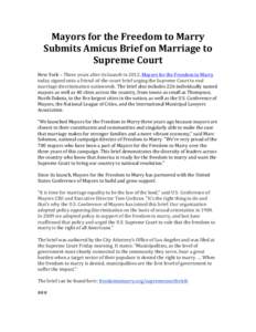 Mayors	
  for	
  the	
  Freedom	
  to	
  Marry	
   Submits	
  Amicus	
  Brief	
  on	
  Marriage	
  to	
   Supreme	
  Court	
     New	
  York	
  –	
  Three	
  years	
  after	
  its	
  launch	
  in