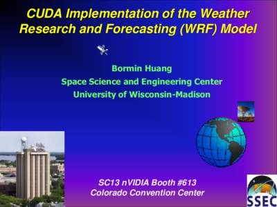 CUDA Implementation of the Weather Research and Forecasting (WRF) Model Bormin Huang Space Science and Engineering Center University of Wisconsin-Madison