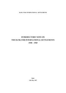 BANK FOR INTERNATIONAL SETTLEMENTS  INTRODUCTORY NOTE ON THE BANK FOR INTERNATIONAL SETTLEMENTS 1930 – 1945