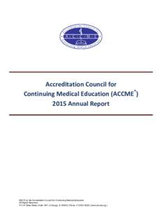 Accreditation Council for Continuing Medical Education (ACCME®) 2015 Annual Report ©2016 by the Accreditation Council for Continuing Medical Education All Rights Reserved