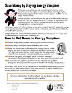 Save Money by Slaying Energy Vampires While you sleep, while you eat, and while you’re hard at work, vampires lurk in the depths of your home. From morning to night, they are sucking you dry. It’s called vampire powe