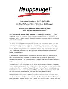 Hauppauge Introduces WinTV-HVR-950Q, the First TV Tuner “Stick” With Clear QAM Support WinTV-HVR-950Q, a small USB based TV tuner, can receive NTSC, ATSC and clear QAM digital cable TV 2008 International CES, Las Veg