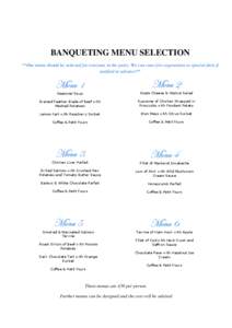 BANQUETING MENU SELECTION **One menu should be selected for everyone in the party. We can cater for vegetarians or special diets if notified in advance**