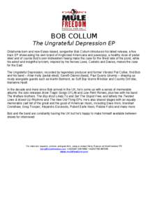 BOB COLLUM The Ungrateful Depression EP Oklahoma-born and now Essex-based, songwriter Bob Collum introduces his latest release, a five track EP showcasing his own brand of Anglicised Americana and powerpop; a healthy dos