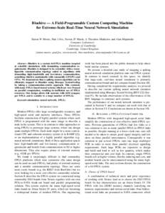Bluehive — A Field-Programable Custom Computing Machine for Extreme-Scale Real-Time Neural Network Simulation Simon W Moore, Paul J Fox, Steven JT Marsh, A Theodore Markettos and Alan Mujumdar Computer Laboratory Unive