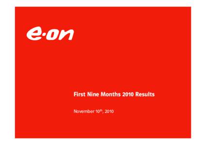 First Nine Months 2010 Results November 10th, 2010 E.ON Group – Financial highlights First nine months, in € million